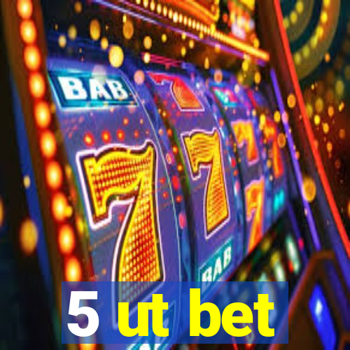 5 ut bet